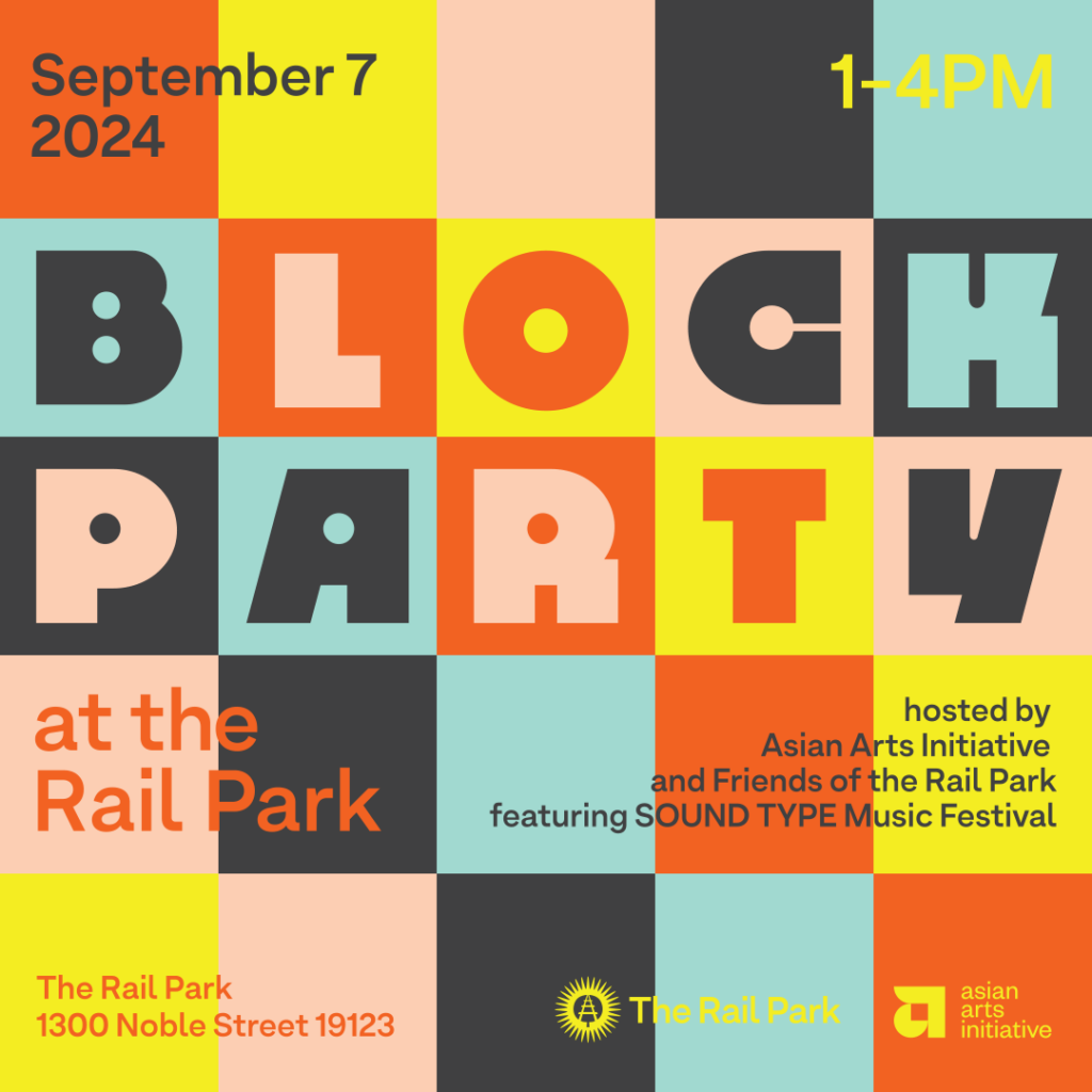 Block Party at the Rail Park hosted by Asian Arts Initiative and Friends of the Rail Park featuring SOUND TYPE Music Festival