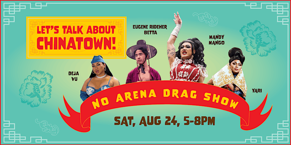 Let’s Talk About Chinatown: No Arena Drag Show!